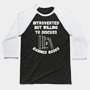Introverted But Willing To Discuss Banned Books Baseball T-Shirt